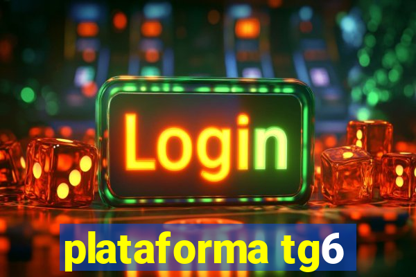 plataforma tg6
